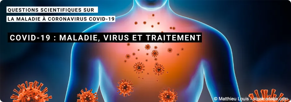 Covid-19 : maladie, virus et traitement