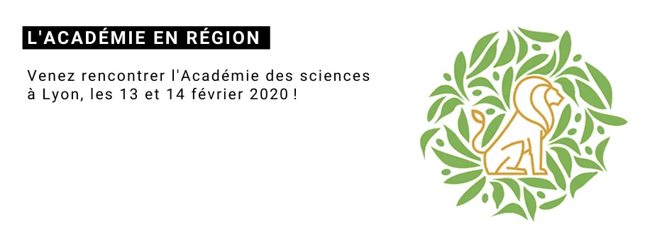 "L'Académie en région" - L’Académie des sciences à Lyon / 2 jours